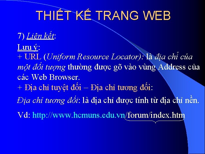 THIẾT KẾ TRANG WEB 7) Liên kết: Lưu ý: + URL (Uniform Resource Locator):