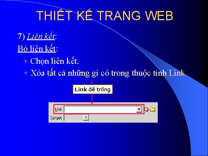 THIẾT KẾ TRANG WEB 7) Liên kết: Bỏ liên kết: + Chọn liên kết.