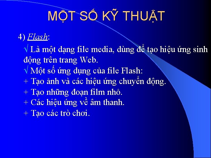 MỘT SỐ KỸ THUẬT 4) Flash: Là một dạng file media, dùng để tạo