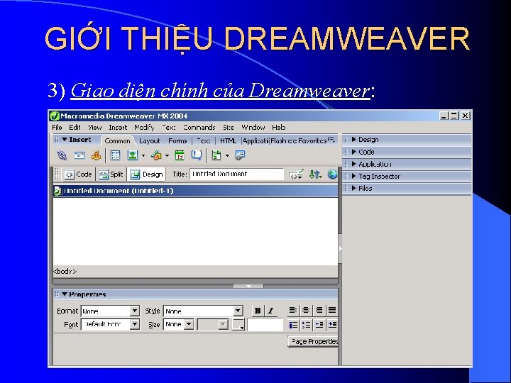 GIỚI THIỆU DREAMWEAVER 3) Giao diện chính của Dreamweaver: 