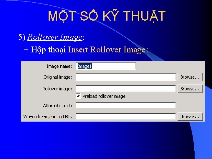 MỘT SỐ KỸ THUẬT 5) Rollover Image: + Hộp thoại Insert Rollover Image: 