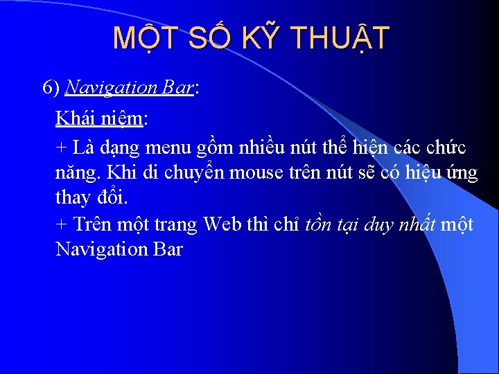 MỘT SỐ KỸ THUẬT 6) Navigation Bar: Khái niệm: + Là dạng menu gồm