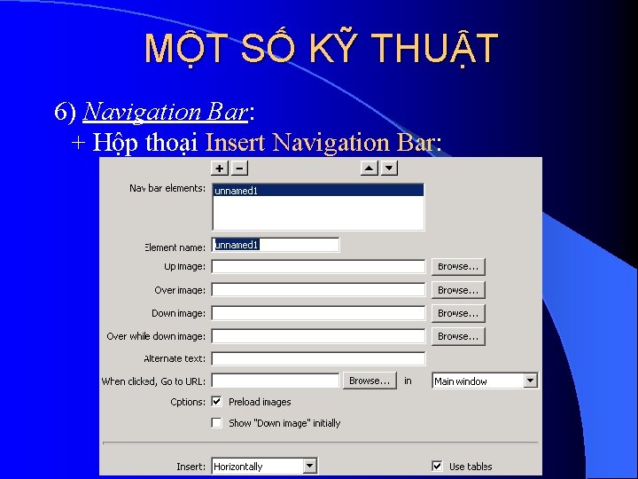 MỘT SỐ KỸ THUẬT 6) Navigation Bar: + Hộp thoại Insert Navigation Bar: 