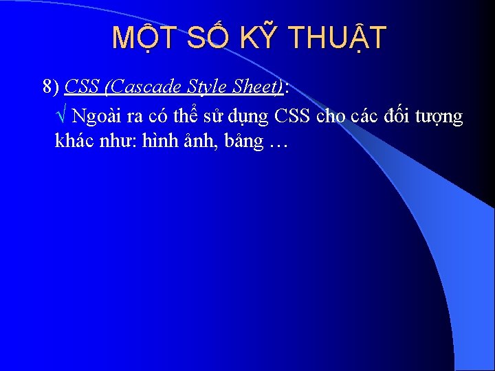 MỘT SỐ KỸ THUẬT 8) CSS (Cascade Style Sheet): Ngoài ra có thể sử