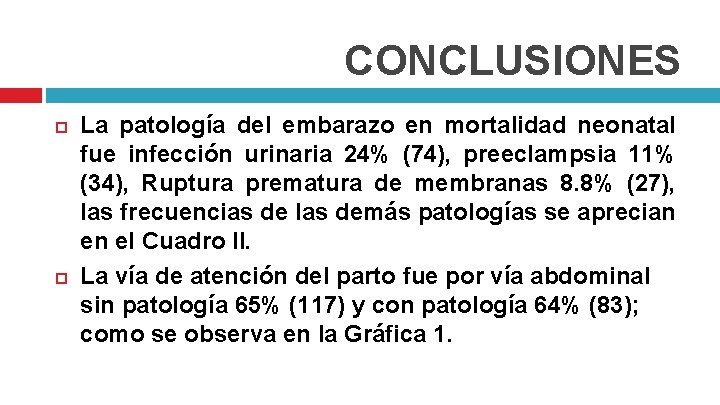 CONCLUSIONES La patología del embarazo en mortalidad neonatal fue infección urinaria 24% (74), preeclampsia