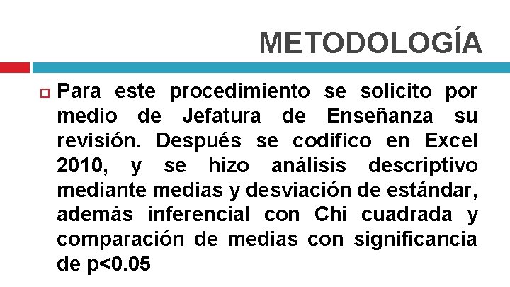 METODOLOGÍA Para este procedimiento se solicito por medio de Jefatura de Enseñanza su revisión.