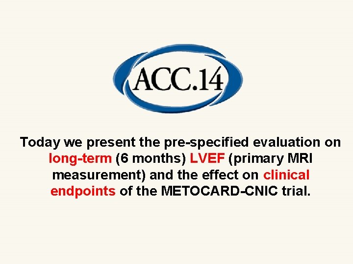 Today we present the pre-specified evaluation on long-term (6 months) LVEF (primary MRI measurement)