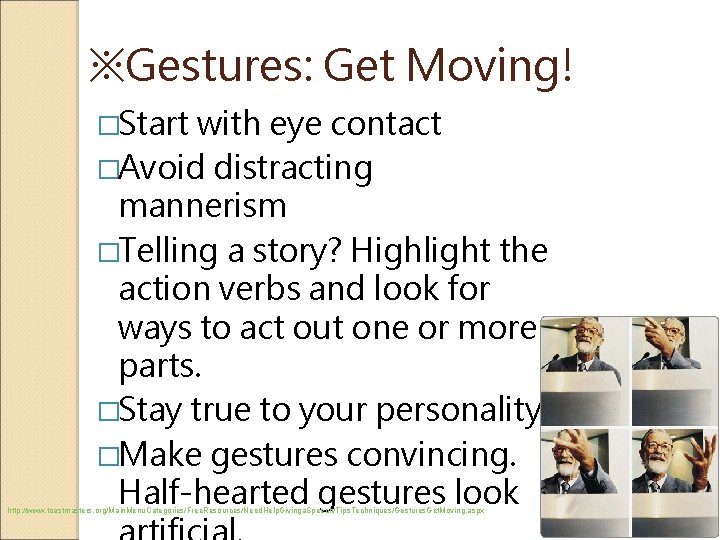 ※Gestures: Get Moving! �Start with eye contact �Avoid distracting mannerism �Telling a story? Highlight