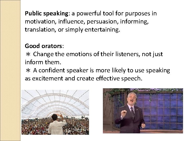 Public speaking: a powerful tool for purposes in motivation, influence, persuasion, informing, translation, or