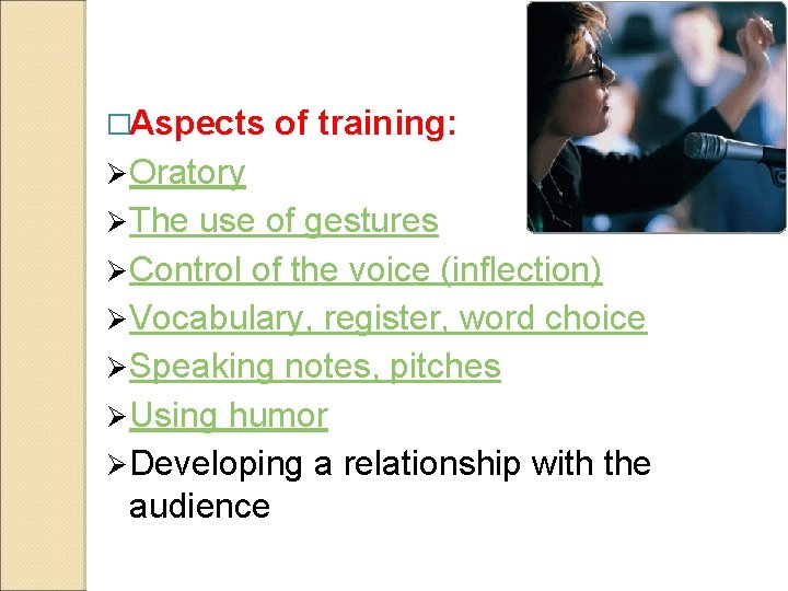 �Aspects of training: Ø Oratory Ø The use of gestures Ø Control of the