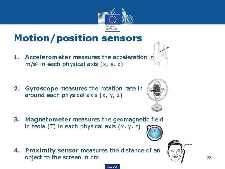 Motion/position sensors 1. Accelerometer measures the acceleration in m/s 2 in each physical axis