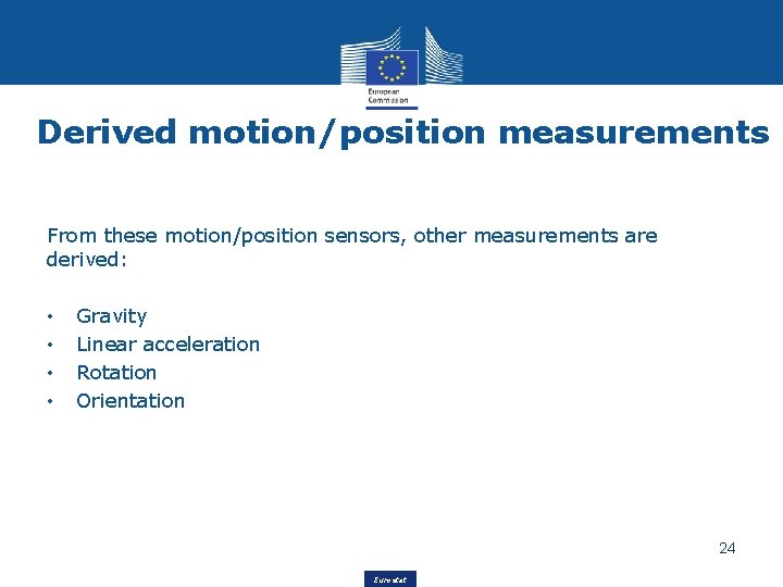 Derived motion/position measurements From these motion/position sensors, other measurements are derived: • • Gravity