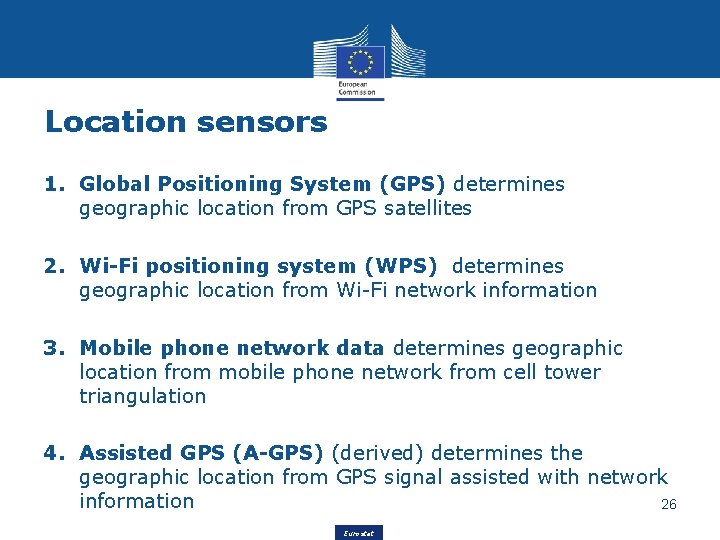 Location sensors 1. Global Positioning System (GPS) determines geographic location from GPS satellites 2.