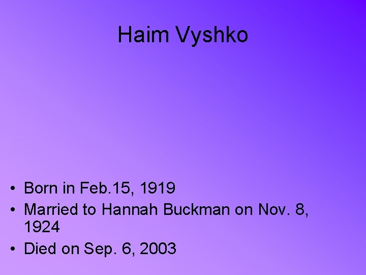 Haim Vyshko • Born in Feb. 15, 1919 • Married to Hannah Buckman on