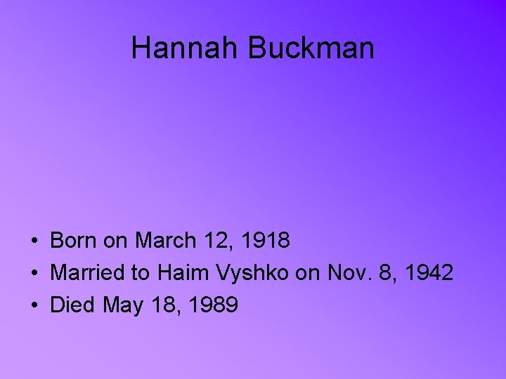 Hannah Buckman • Born on March 12, 1918 • Married to Haim Vyshko on