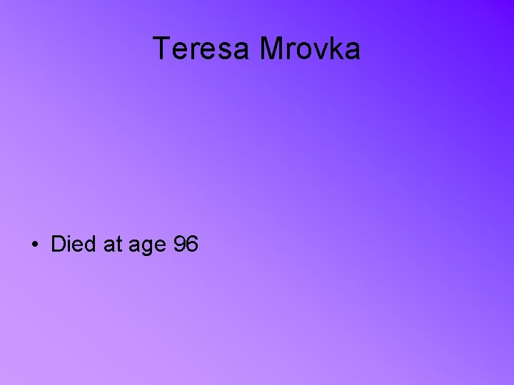 Teresa Mrovka • Died at age 96 