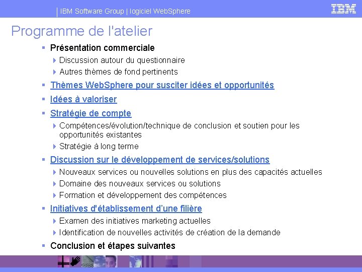 IBM Software Group | logiciel Web. Sphere Programme de l'atelier § Présentation commerciale 4