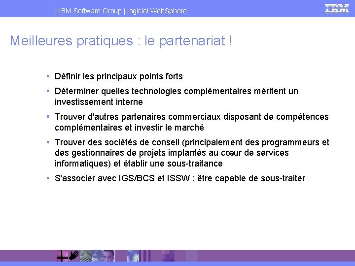 IBM Software Group | logiciel Web. Sphere Meilleures pratiques : le partenariat ! §