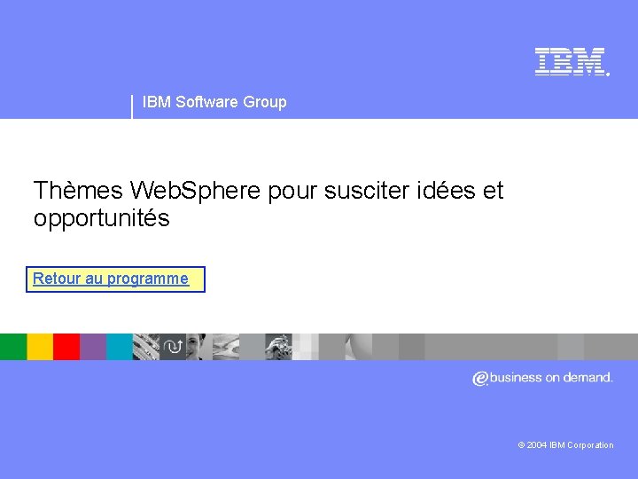 IBM Software Group | logiciel Web. Sphere ® IBM Software Group Thèmes Web. Sphere