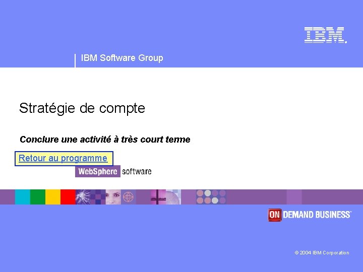 ® IBM Software Group Stratégie de compte Conclure une activité à très court terme