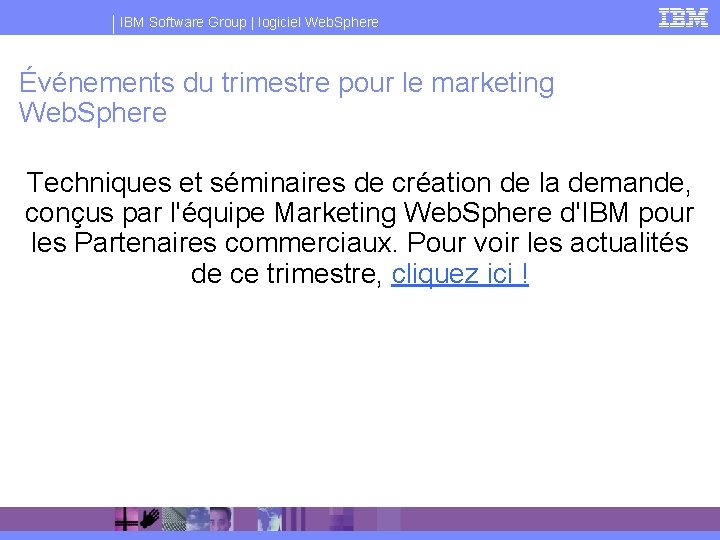 IBM Software Group | logiciel Web. Sphere Événements du trimestre pour le marketing Web.