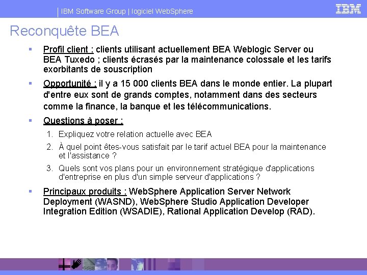 IBM Software Group | logiciel Web. Sphere Reconquête BEA § Profil client : clients