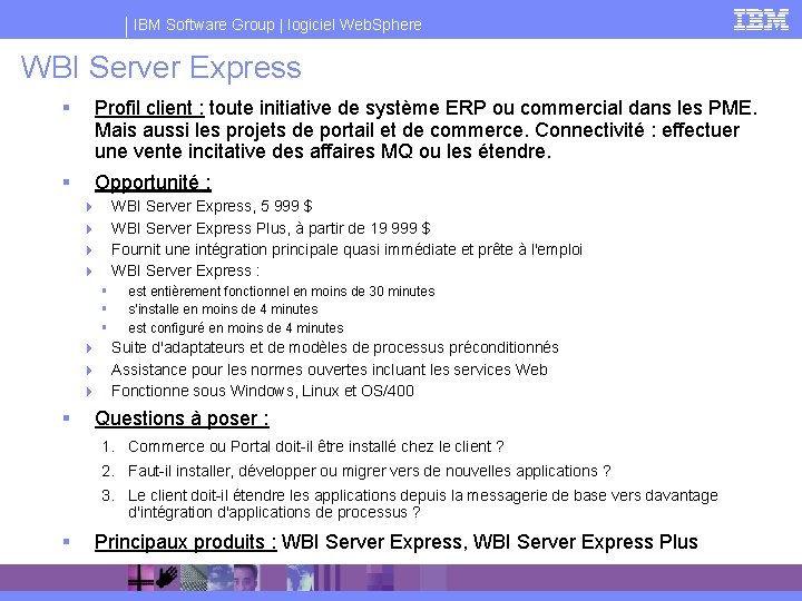 IBM Software Group | logiciel Web. Sphere WBI Server Express § Profil client :