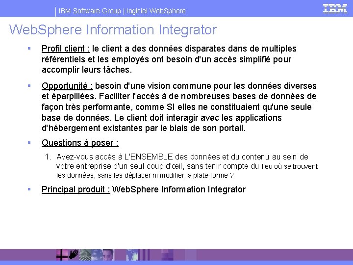 IBM Software Group | logiciel Web. Sphere Information Integrator § Profil client : le
