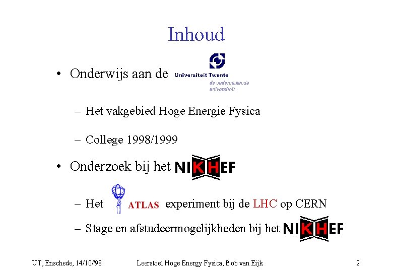 Inhoud • Onderwijs aan de – Het vakgebied Hoge Energie Fysica – College 1998/1999