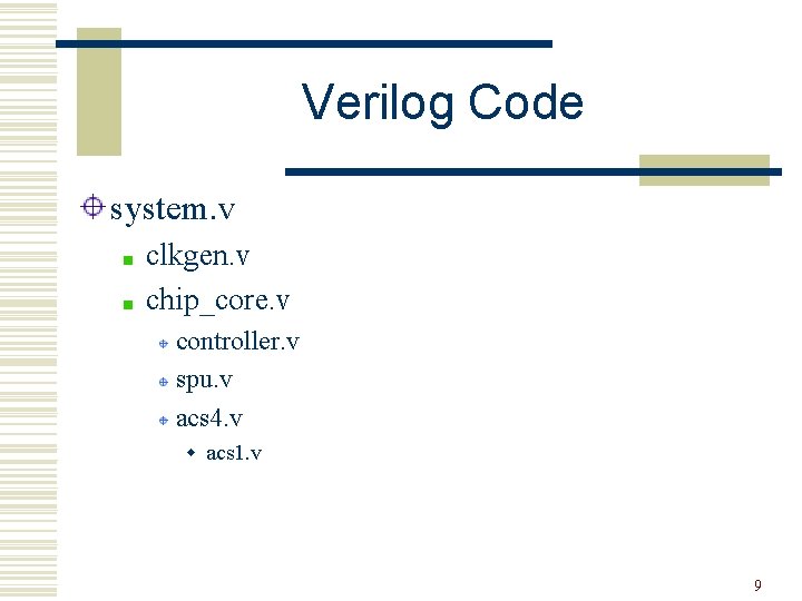 Verilog Code system. v clkgen. v chip_core. v controller. v spu. v acs 4.