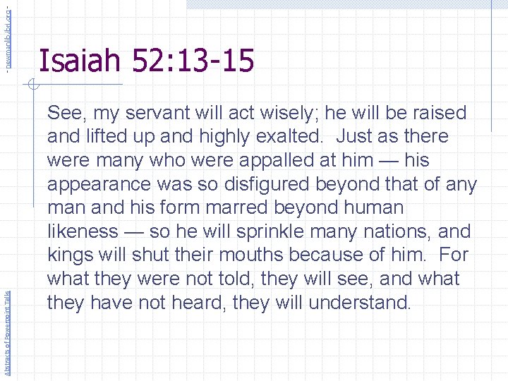 - newmanlib. ibri. org Abstracts of Powerpoint Talks Isaiah 52: 13 -15 See, my