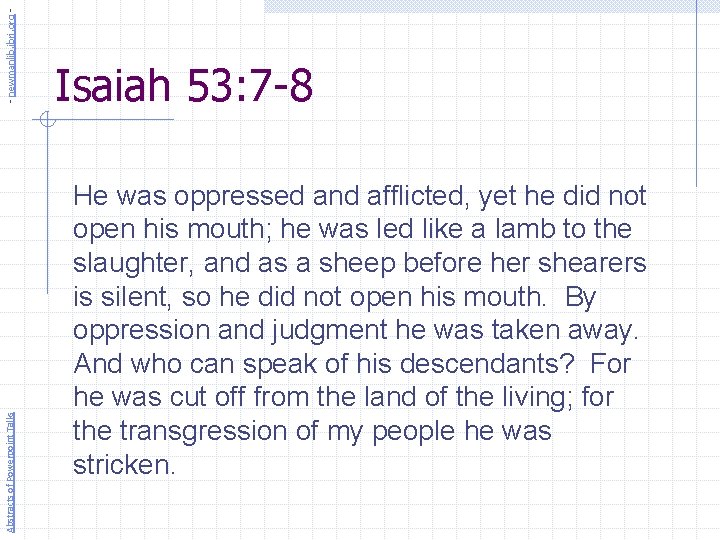 - newmanlib. ibri. org Abstracts of Powerpoint Talks Isaiah 53: 7 -8 He was