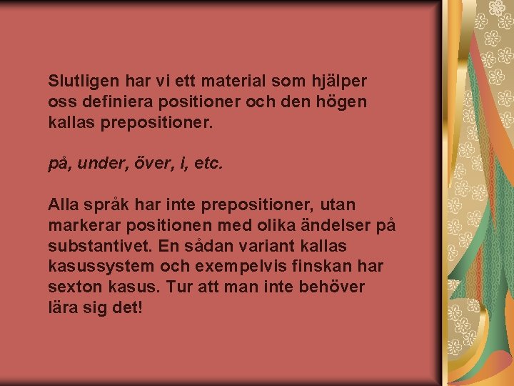 Slutligen har vi ett material som hjälper oss definiera positioner och den högen kallas