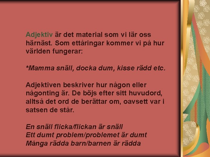 Adjektiv är det material som vi lär oss härnäst. Som ettåringar kommer vi på