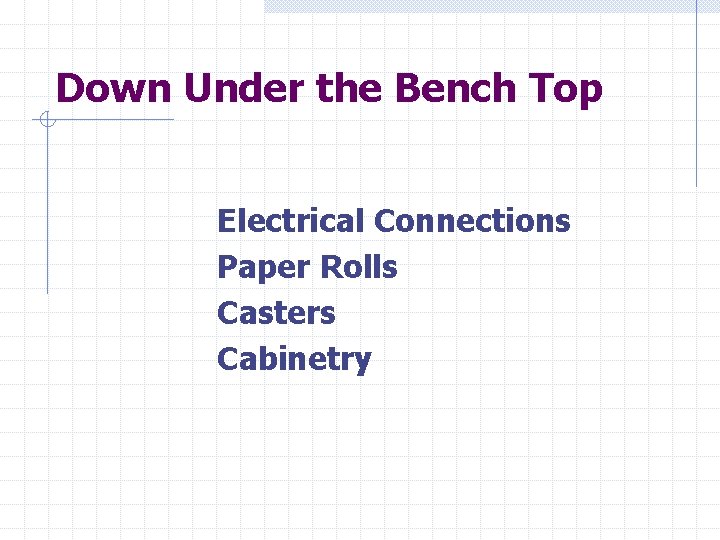 Down Under the Bench Top Electrical Connections Paper Rolls Casters Cabinetry 