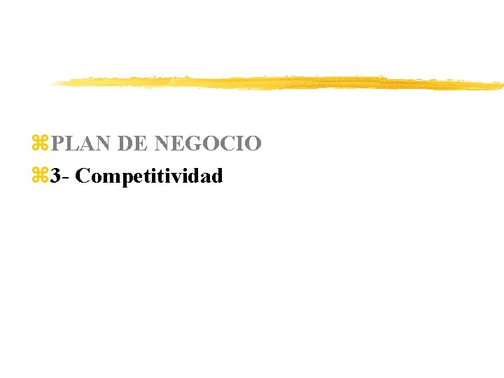 z. PLAN DE NEGOCIO z 3 - Competitividad 