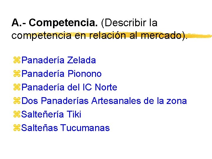 A. - Competencia. (Describir la competencia en relación al mercado). z. Panadería Zelada z.