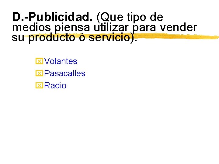 D. -Publicidad. (Que tipo de medios piensa utilizar para vender su producto ó servicio).