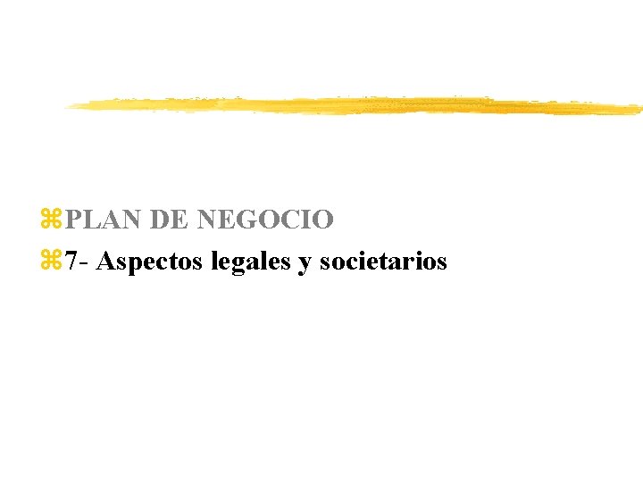 z. PLAN DE NEGOCIO z 7 - Aspectos legales y societarios 