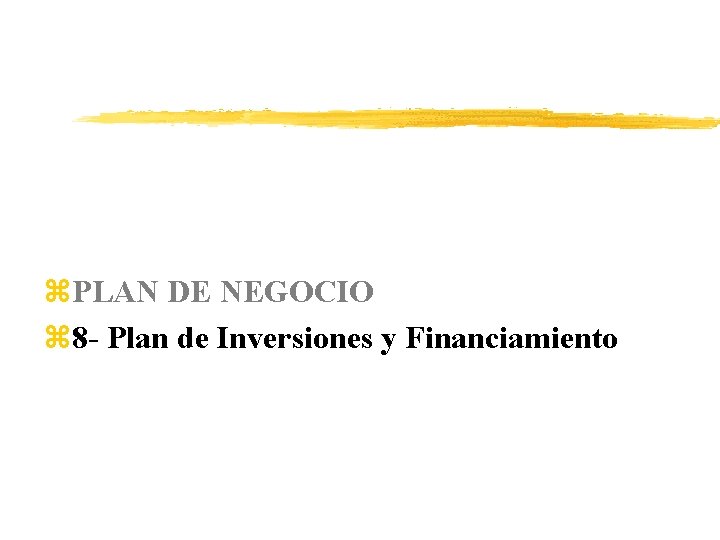 z. PLAN DE NEGOCIO z 8 - Plan de Inversiones y Financiamiento 