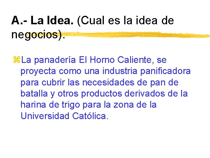 A. - La Idea. (Cual es la idea de negocios). z. La panadería El