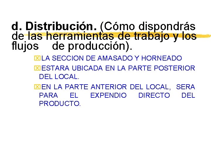 d. Distribución. (Cómo dispondrás de las herramientas de trabajo y los flujos de producción).