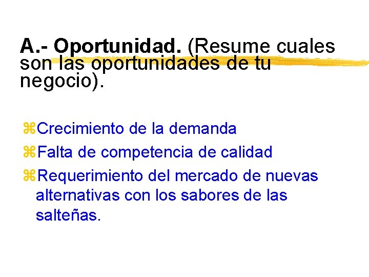 A. - Oportunidad. (Resume cuales son las oportunidades de tu negocio). z. Crecimiento de