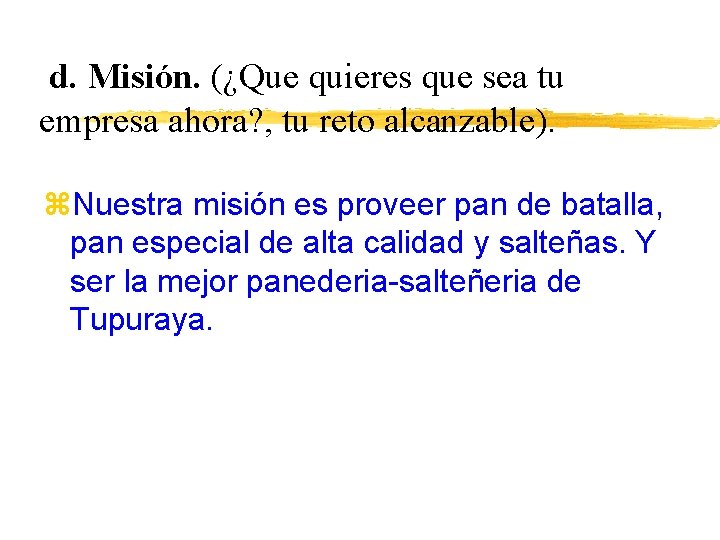 d. Misión. (¿Que quieres que sea tu empresa ahora? , tu reto alcanzable). z.