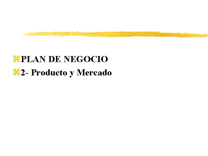 z. PLAN DE NEGOCIO z 2 - Producto y Mercado 