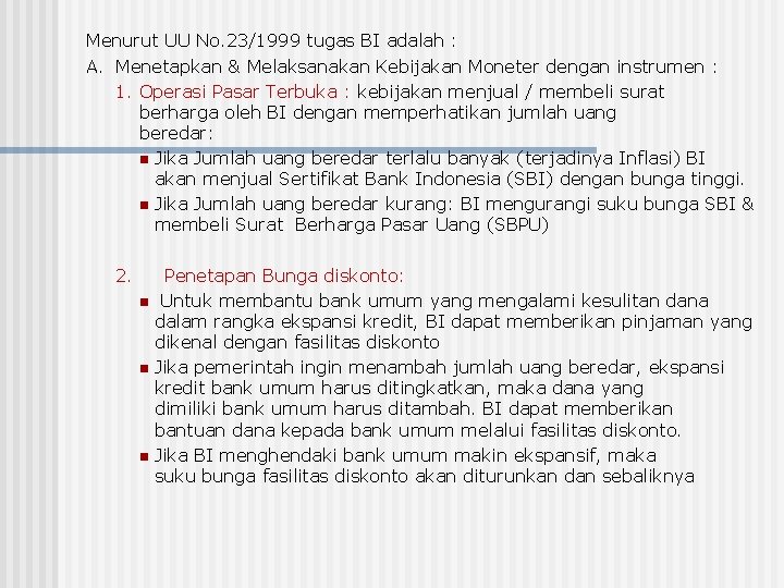 Menurut UU No. 23/1999 tugas BI adalah : A. Menetapkan & Melaksanakan Kebijakan Moneter