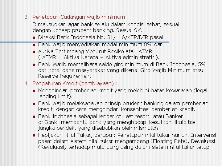 3. Penetapan Cadangan wajib minimum : Dimaksudkan agar bank selalu dalam kondisi sehat, sesuai