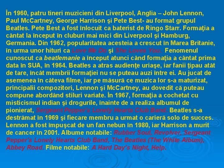 În 1960, patru tineri muzicieni din Liverpool, Anglia – John Lennon, Paul Mc. Cartney,