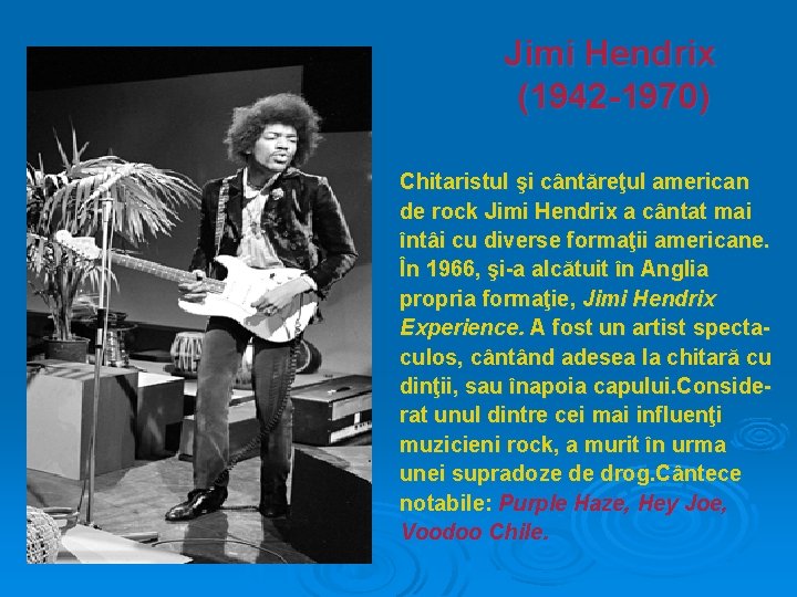 Jimi Hendrix (1942 -1970) Chitaristul şi cântăreţul american de rock Jimi Hendrix a cântat