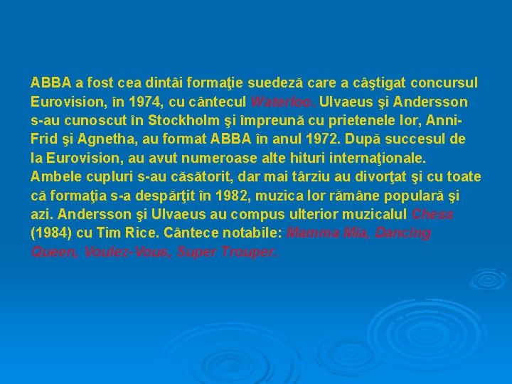 ABBA a fost cea dintâi formaţie suedeză care a câştigat concursul Eurovision, în 1974,